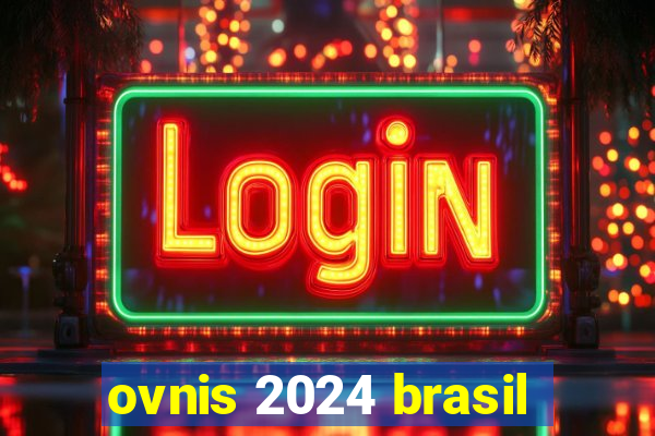 ovnis 2024 brasil